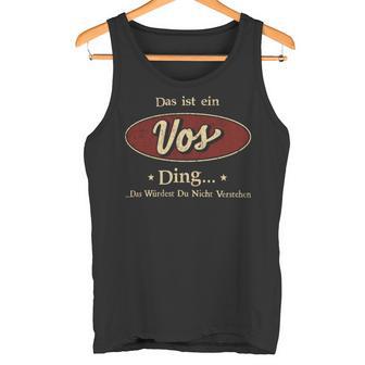 Das Ist Ein Vos Ding Das Würdest Du Nicht Verstehen Vos Name Tank Top - Geschenkecke