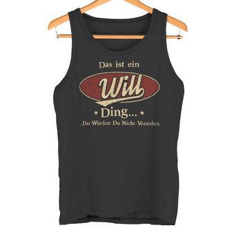 Das Ist Ein Will Ding Das Würdest Du Nicht Verstehen Will Name Tank Top - Geschenkecke