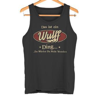 Das Ist Ein Wulff Ding Das Würdest Du Nicht Verstehen Wulff Name Tank Top - Geschenkecke