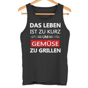 Das Leben Ist Zu Kurz Um Gemüsezu Grill Life Is Too Tank Top - Geschenkecke