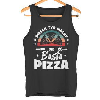 Dieser Typ Macht Die Beste Pizza Baker Pizzeria Pizza Tank Top - Geschenkecke