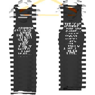 Because I Came Doesn't Imply I Want To Be Here Tank Top - Monsterry