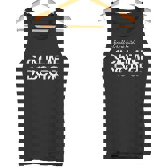 Don't Call Me Kiddo Call Me Doctor PHD Doctorate Tank Top - Monsterry