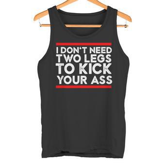 I Don't Need Two Legs To Kick Your Ass Leg Ampu Humor Tank Top - Monsterry
