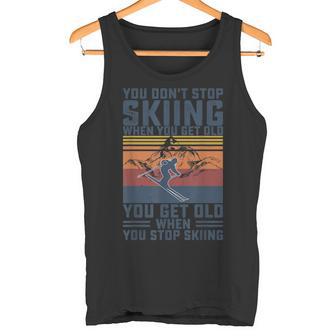 You Don't Stop Skiing When You Get Old Skier Skier Lover Tank Top - Geschenkecke