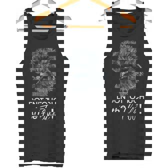 Don't Touch The Fluff Silkie Chicken Tee Tank Top - Monsterry