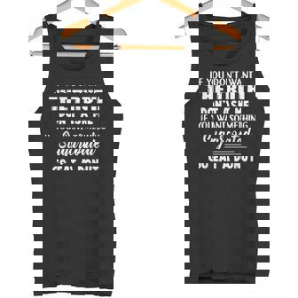 If You Don’t Want The Truth Don’t Ask Me If Want Something Tank Top - Monsterry