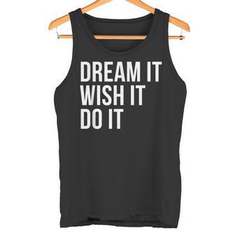 Dream It Wish It Do It T Shirt Positive Motivational Apparel Tank Top - Monsterry