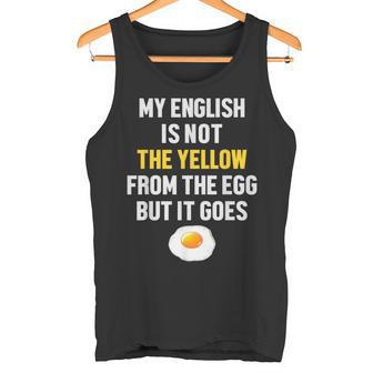 My English Is Not The Yellow From The Egg But It Goes Slogan Tank Top - Geschenkecke