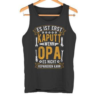 Es Ist Erst Kaputt Wenn Opa Es Nicht Reparieren Kann German Tank Top - Geschenkecke