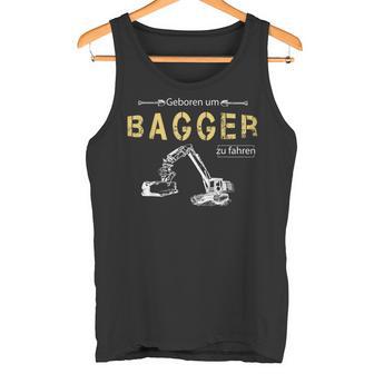 Excavator Driver Born To Excavator To Drive Tank Top - Geschenkecke