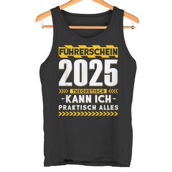 Führerschein 2025 Theoretisch Kann Ich Praktisch Alles Auto Tank Top - Geschenkecke