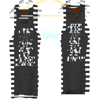Fun Tap Dance Shirt For Guys This Guy Can Tap Dance Tank Top - Monsterry