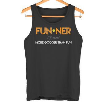Funner More Gooder Than Fun Happy Positive Humor Tank Top - Monsterry
