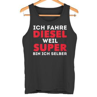 Car Tuner Ich Fahre Diesel Weil Super Bin Ich Selber Tank Top - Geschenkecke