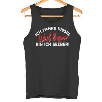 Ich Fahre Diesel Weil Super Bin Ich Selbst Car Tank Top - Geschenkecke