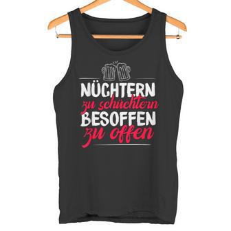 Quote Nüchtern Zu Schüchtern Besoffen Zu Open Tank Top - Geschenkecke