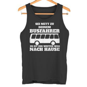 Sei Nett Zu Dein Busfahrer Tank Top - Geschenkecke