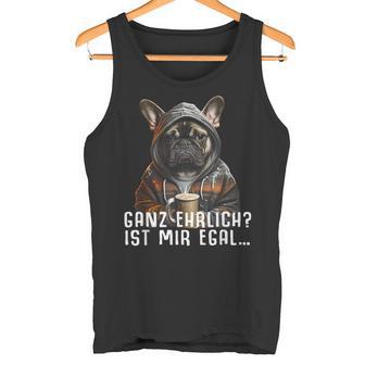 Ganz Ehrlich Ist Mir Egal French Bulldog Slogan Tank Top - Geschenkecke