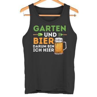 Garten Und Bier Darum Bin Ich Hier Gärtner Hobbygärtner Tank Top - Geschenkecke