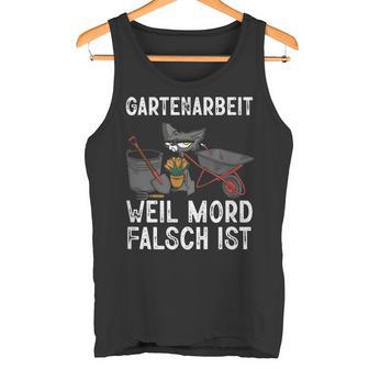 Gartenarbeit Weil Mord Falsch Ist Hobbygärtner Gardener Tank Top - Geschenkecke