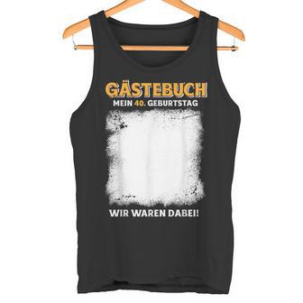 Gästebuch Mein 40 Geburtstag Wir Waren Dabei Tank Top - Geschenkecke