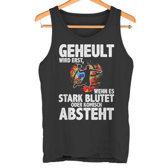 Geheult Erst Wenn Es Stark Blutet Handball Hanballer Tank Top - Geschenkecke