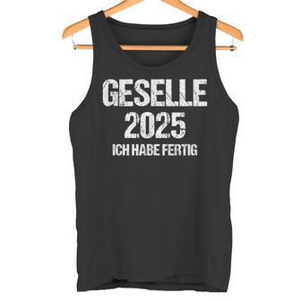 Geselle 2025 Ich Habe Fertig Azubi Prüfung Gesellenprüfung German Tank Top - Geschenkecke