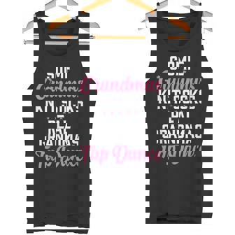 Some Grandmas Knit Socks Real Grandmas Tap Dance Grandma Tank Top - Monsterry