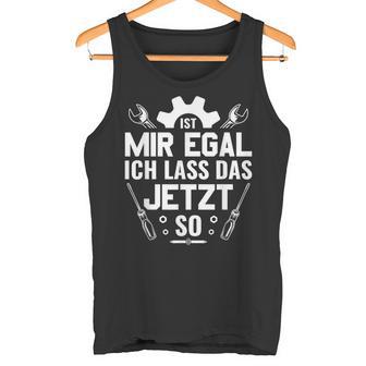 Handwerker Werkstatt Ist Mir Egal Ich Las Das Jetzt So Tank Top - Geschenkecke