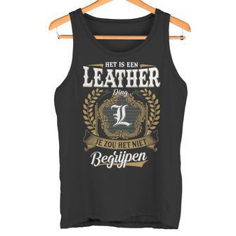Het Is Een Leather Ding Je Zou Het Niet Begrijpen Leather Naam Tank Top - Seseable