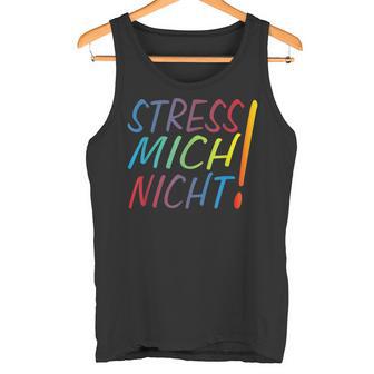 Hetz Mich Nicht Mir Doch Egal Chill Bro Stress Mich Nicht Tank Top - Geschenkecke