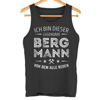 Ich Bin Dieser Legendary Bergmannon Dem Alle Reden S Tank Top - Geschenkecke