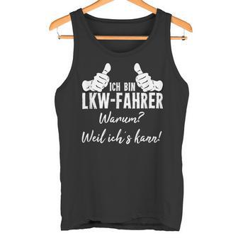 Ich Bin Lkw Driver Warum Weil Ichs Kann Tank Top - Geschenkecke