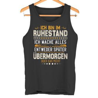 Ich Bin Im Ruhestand Ich Mache Alles Entweder Pensioner Tank Top - Geschenkecke