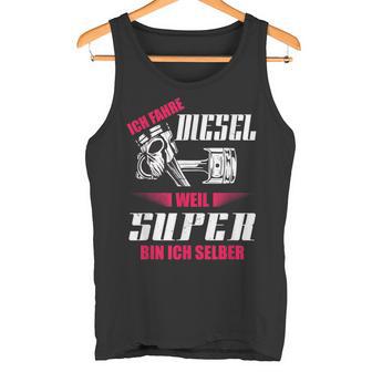 Ich Fahre Diesel Weil Super Bin Ich Selber Tuning Tank Top - Geschenkecke