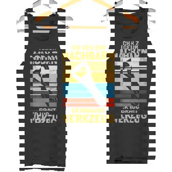 Ich Geh Zum Nachbarn Nachbarschaft Nachbar Tank Top - Geschenkecke