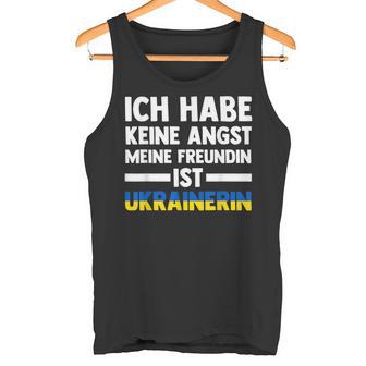 Ich Habe Keine Angst Meine Freundin Ist Ukrainer Tank Top - Geschenkecke