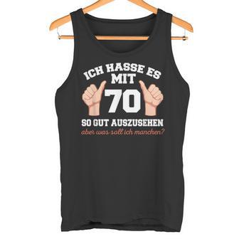 Ich Hasse Es Mit 70 So Gut Aushlen 70 Jahre 70Th Birthday Tank Top - Geschenkecke