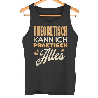 Ich Kann Alles Theoretisch Kann Ich Praktisch Alles Tank Top - Geschenkecke