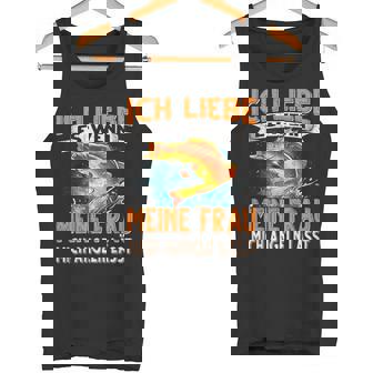 Ich Liebe Es Wenn Meine Frau Mich Angeln Lässt Angler Tank Top - Geschenkecke