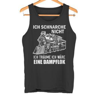 Ich Schnarche Nicht Ich Träume Ich Wäre Eine Dampf Lok Tank Top - Geschenkecke