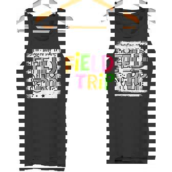 I'm Just Here For The Field Trip Field Day Teacher Students Tank Top - Monsterry