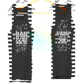 If I'm Too Much Then Go Find Less Self Worth Quote Tank Top - Monsterry