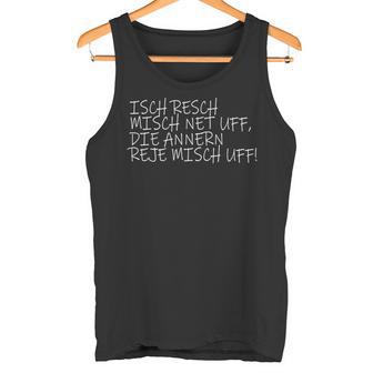 Isch Resch Misch Net Uff Hessian Humour Mouthart Fan S Tank Top - Geschenkecke