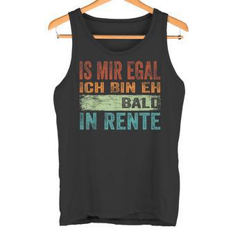 Ist Mir Egal Ich Bin Eh Bald In Retire Tank Top - Geschenkecke