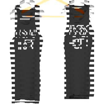 It's Too Hot Jokes Sarcastic Sayings Tank Top - Monsterry