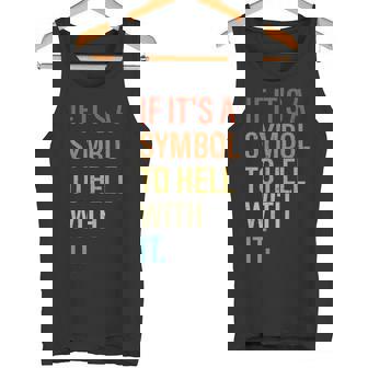 If It's A Symbol To Hell With It Retro Vintage Tank Top - Monsterry