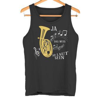 Ja Das Muss So Laut Sein Brass Instrument Tenor Horn Trumpet Tank Top - Geschenkecke