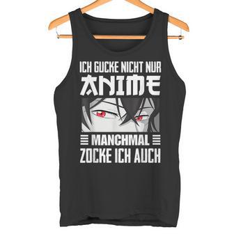 Japan Anime Manga Ich Gucke Nicht Nur Anime Zocke Ich Auch Tank Top - Geschenkecke